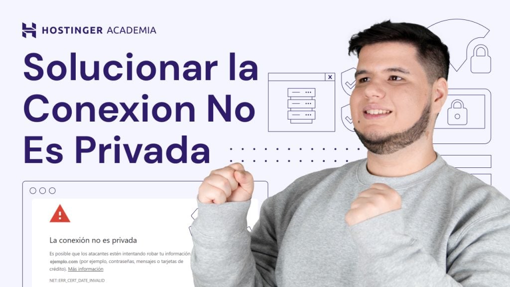 Cómo solucionar el error “La Conexión No Es Privada” – video tutorial